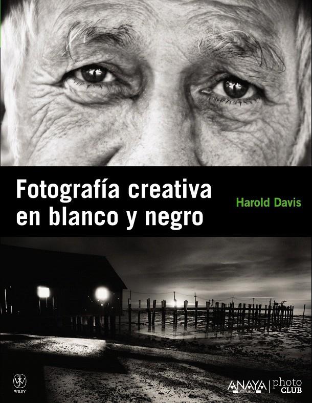 FOTOGRAFÍA CREATIVA EN BLANCO Y NEGRO | 9788441529212 | DAVIS, HAROLD
