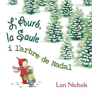 AURÓ LA SAULE I L'ARBRE DE NADAL, L' | 9788491451099 | NICHOLS, LORI