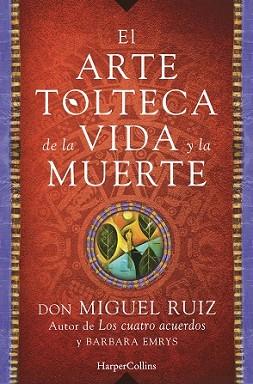 ARTE TOLTECA DE LA VIDA Y LA MUERTE, EL | 9788416502356 | RUIZ, MIGUEL | Llibreria L'Illa - Llibreria Online de Mollet - Comprar llibres online