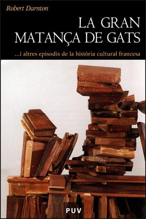 GRAN MATANÇA DE GATS.... | 9788437061733 | DARNTON, ROBERT | Llibreria L'Illa - Llibreria Online de Mollet - Comprar llibres online