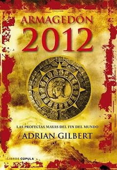 ARMAGEDON 2012. LAS PROFECIAS MAYAS DEL FIN DEL MU | 9788448068912 | GILBERT, ADRIAN