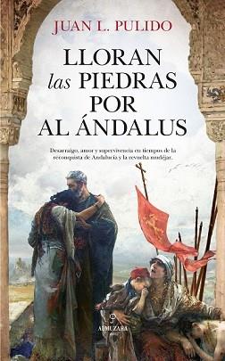 LLORAN LAS PIEDRAS POR AL ÁNDALUS | 9788417558802 | PULIDO BEGINES, JUAN LUIS | Llibreria L'Illa - Llibreria Online de Mollet - Comprar llibres online