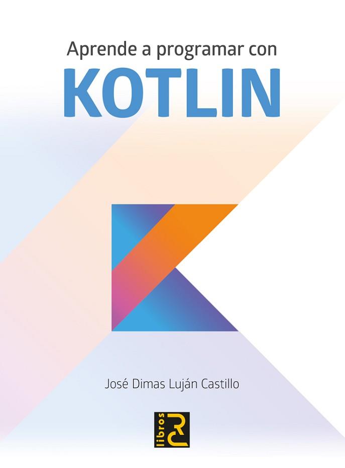 APRENDE A PROGRAMAR CON KOTLIN | 9788494717024 | LUJÁN CASTILLO, JOSÉ DIMAS | Llibreria L'Illa - Llibreria Online de Mollet - Comprar llibres online