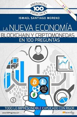 NUEVA ECONOMÍA BLOCKCHAIN Y CRIPTOMONEDAS EN 100 PREGUNTAS, LA | 9788413050836 | SANTIAGO MORENO, ISMAEL | Llibreria L'Illa - Llibreria Online de Mollet - Comprar llibres online