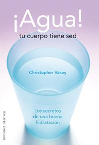AGUA.TU CUERPO TIENE SED | 9788497774338 | VASEY, CHRISTOPHER