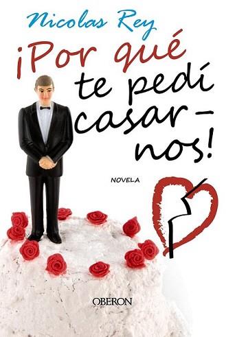 POR QUÉ TE PEDÍ CASARNOS! | 9788498774412 | REY, NICOLAS