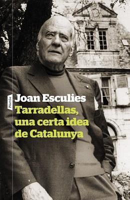 TARRADELLAS UNA CERTA IDEA DE CATALUNYA | 9788498095142 | ESCULIES SERRAT, JOAN | Llibreria L'Illa - Llibreria Online de Mollet - Comprar llibres online