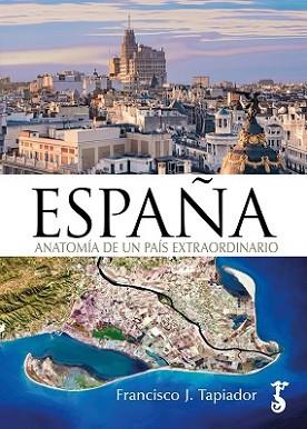 ESPAÑA ANATOMÍA DE UN PAÍS EXTRAORDINARIO | 9788419018366 | TAPIADOR, FRANCISCO J. | Llibreria L'Illa - Llibreria Online de Mollet - Comprar llibres online