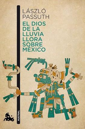 DIOS DE LA LLUVIA LLORA SOBRE MÉXICO, EL | 9788494165979 | PASSUTH, LAZSLO