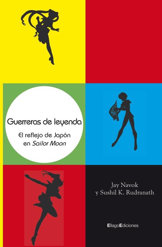 GUERRERAS DE LEYENDA.REFLEJO DE JAPON EN SAILOR MOON | 9788496720664 | NAVOK, JAY/RUDRANATH,SUSHIL K.