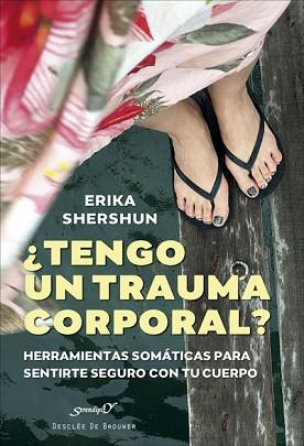 TENGO UN TRAUMA CORPORAL? HERRAMIENTAS SOMÁTICAS PARA SENTIRTE SEGURO CON TU CU | 9788433031884 | SHERSHUN, ERIKA | Llibreria L'Illa - Llibreria Online de Mollet - Comprar llibres online