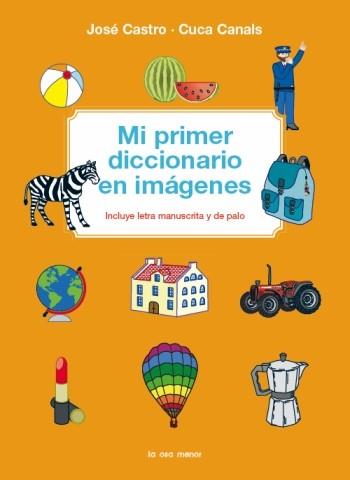 MI PRIMER DICCIONARIO EN IMÁGENES | 9788492766468 | CUCA CANALS/JOSE CASTRO / CUCA CANALS