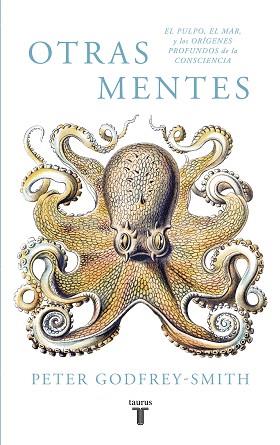 OTRAS MENTES. EL PULPO, EL MAR Y LOS ORÍGENES PROFUNDOS DE LA CONSCIENCIA | 9788430619061 | ODFREY-SMITH, PETER