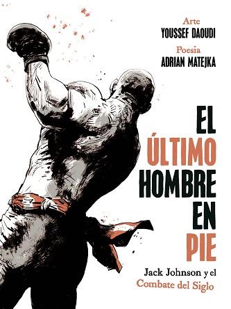 ULTIMO HOMBRE EN PIE: JACK JOHNSON Y EL COMBATE DEL SIGLO | 9788467974775 | ADRIAN MATEJKA/YOUSSEF DAOUDI | Llibreria L'Illa - Llibreria Online de Mollet - Comprar llibres online