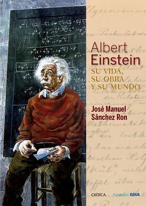 ALBERT EINSTEIN SU VIDA SU OBRA Y SU MUNDO | 9788498928976 | SÁNCHEZ RON, JOSE MANUEL | Llibreria L'Illa - Llibreria Online de Mollet - Comprar llibres online