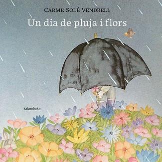 DIA DE PLUJA I FLORS, UN | 9788418558658 | SOLÉ VENDRELL, CARME