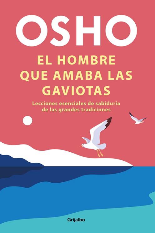 HOMBRE QUE AMABA LAS GAVIOTAS, EL | 9788425358289 | OSHO, | Llibreria L'Illa - Llibreria Online de Mollet - Comprar llibres online