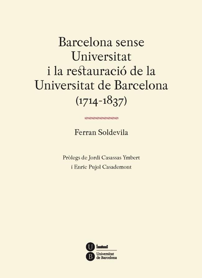 BARCELONA SENSE UNIVERSITAT I LA RESTAURACIO DE LA UNIVERSITAT DE BARCELONA (1714-1837) | 9788447537310 | SOLDEVILA, FERRAN