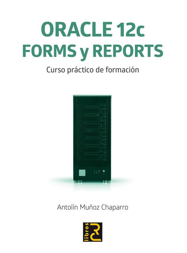 ORACLE 12C. FORMS Y REPORTS. CURSO PRÁCTICO DE FORMACIÓN | 9788494305573 | MUÑOZ CHAPARRO, ANTOLÍN | Llibreria L'Illa - Llibreria Online de Mollet - Comprar llibres online