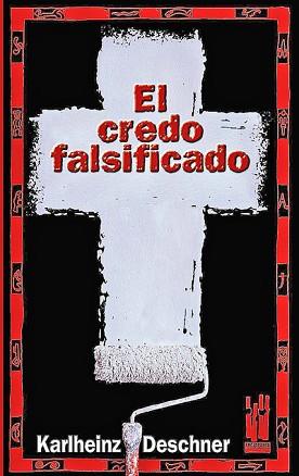 CREDO FALSIFICADO, EL | 9788481363166 | DESCHNER, KARLHEINZ | Llibreria L'Illa - Llibreria Online de Mollet - Comprar llibres online