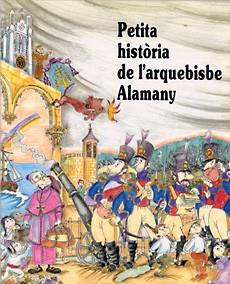 PETITA HISTORIA DE L`ARQUEBISBE ALAMANY | 9788485984978 | Llibreria L'Illa - Llibreria Online de Mollet - Comprar llibres online