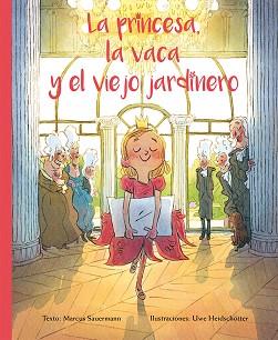 PRINCESA LA VACA Y EL VIEJO JARDINERO, LA | 9788416648498 | SAUERMANN, MARCUS/HEIDSCHOTTER, UWE