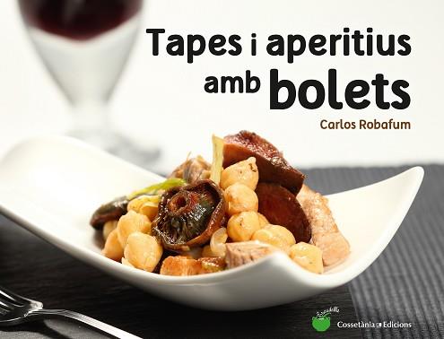 TAPES I APERITIUS AMB BOLETS | 9788490344934 | ROBAFUM, CARLOS | Llibreria L'Illa - Llibreria Online de Mollet - Comprar llibres online