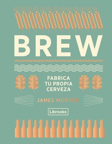 BREW: FABRICA TU PROPIA CERVEZA | 9788494574351 | MORTON, JAMES | Llibreria L'Illa - Llibreria Online de Mollet - Comprar llibres online