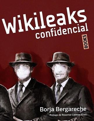 WIKILEAKS CONFIDENCIAL | 9788441530218 | BERGARECHE SAINZ DE LOS TERREROS, BORJA | Llibreria L'Illa - Llibreria Online de Mollet - Comprar llibres online