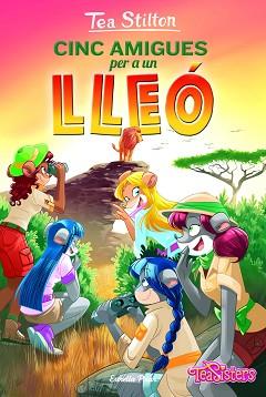 CINC AMIGUES PER A UN LLEÓ | 9788418443558 | STILTON, TEA | Llibreria L'Illa - Llibreria Online de Mollet - Comprar llibres online