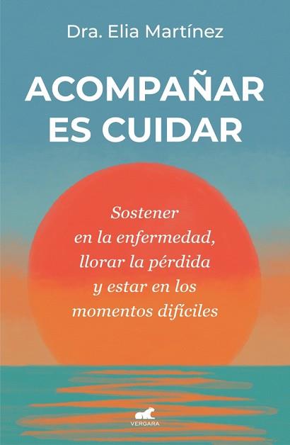 ACOMPAÑAR ES CUIDAR | 9788410467712 | MARTÍNEZ, DRA. ELIA | Llibreria L'Illa - Llibreria Online de Mollet - Comprar llibres online