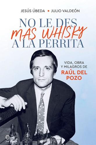 NO LE DES MÁS WHISKY A LA PERRITA | 9788491648345 | ÚBEDA, JESÚS/VALDEÓN, JULIO