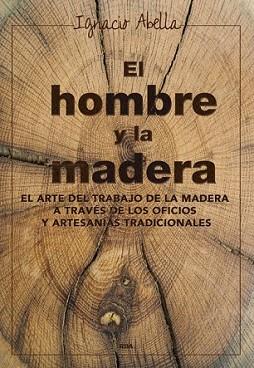 HOMBRE Y LA MADERA, EL | 9788416267019 | ABELLA MINA, IGNACIO | Llibreria L'Illa - Llibreria Online de Mollet - Comprar llibres online