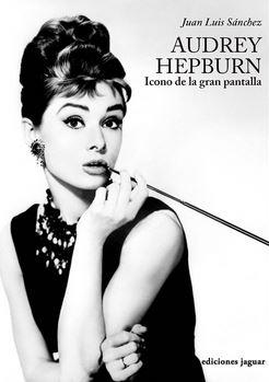 AUDREY HEPBURN, ICONO DE LA GRAN PANTALLA | 9788496423961 | SANCHEZ, JUAN LUIS