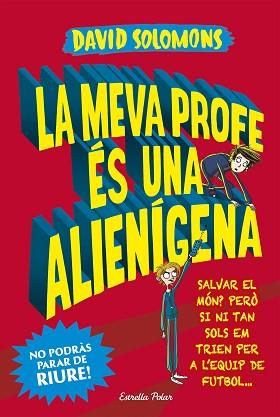 MEVA PROFE ÉS UNA ALIENÍGENA, LA | 9788491374794 | SOLOMONS, DAVID | Llibreria L'Illa - Llibreria Online de Mollet - Comprar llibres online