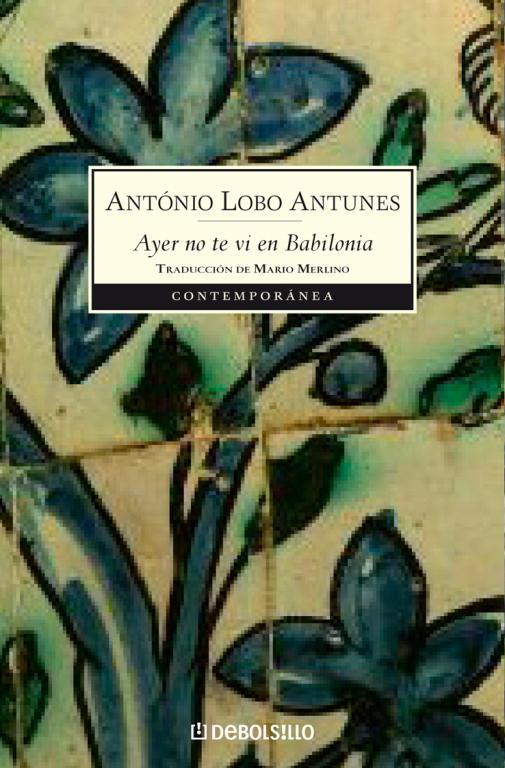 AYER NO TE VI EN BABILONIA | 9788483466896 | LOBO ANTUNES, ANTONIO | Llibreria L'Illa - Llibreria Online de Mollet - Comprar llibres online