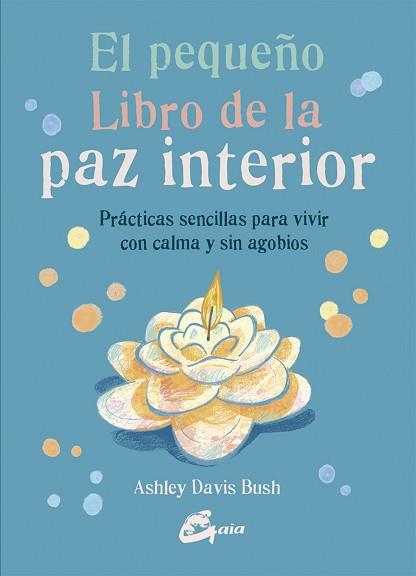 PEQUEÑO LIBRO DE LA PAZ INTERIOR, EL | 9788484456582 | DAVIS BUSH, ASHLEY | Llibreria L'Illa - Llibreria Online de Mollet - Comprar llibres online