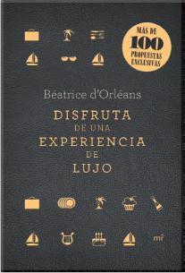 DISFRUTA DE UNA EXPERIENCIA DE LUJO | 9788427040861 | D'ORLÉANS, BEATRICE