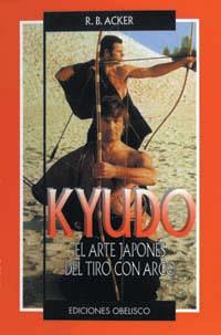 KYUDO : EL ARTE JAPONES DEL TIRO CON ARCO | 9788477206897 | ACKER, WILLIAM R. B. | Llibreria L'Illa - Llibreria Online de Mollet - Comprar llibres online