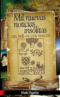 MIL NUEVAS NOTICIAS INSOLITAS DEL PAIS DE LOS VASCOS | 9788481365436 | EGAÑA, IÑAKI | Llibreria L'Illa - Llibreria Online de Mollet - Comprar llibres online