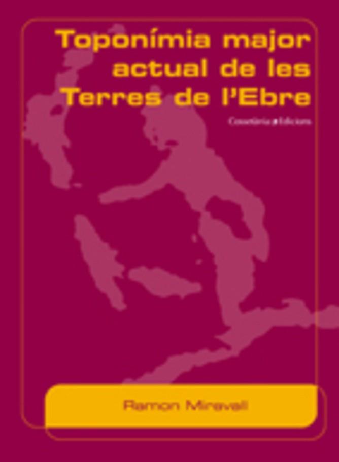 TOPONIMIA MAJOR ACTUAL DE LES TERRES DE L'EBRE | 9788497912631 | MIRAVALL, RAMON | Llibreria L'Illa - Llibreria Online de Mollet - Comprar llibres online