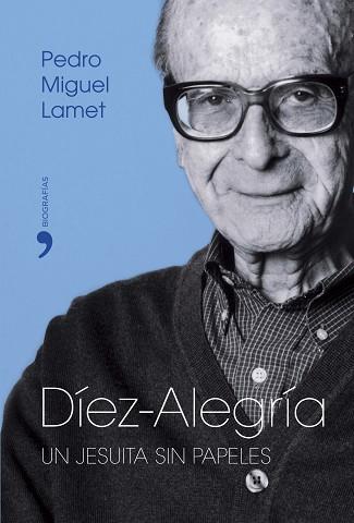 DIEZ-ALEGRIA UN JESUITA SIN PAPELES | 9788484604228 | MIGUEL LAMET, PEDRO