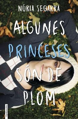 ALGUNES PRINCESES SÓN DE PLOM | 9788416716203 | SEGARRA RODRÍGUEZ, NURIA | Llibreria L'Illa - Llibreria Online de Mollet - Comprar llibres online