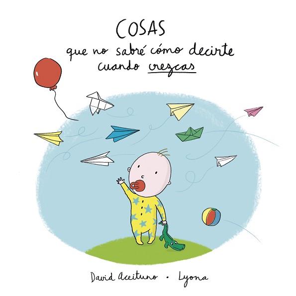 COSAS QUE NO SABRÉ CÓMO DECIRTE CUANDO CREZCAS | 9788448850418 | ACEITUNO, DAVID / LYONA | Llibreria L'Illa - Llibreria Online de Mollet - Comprar llibres online