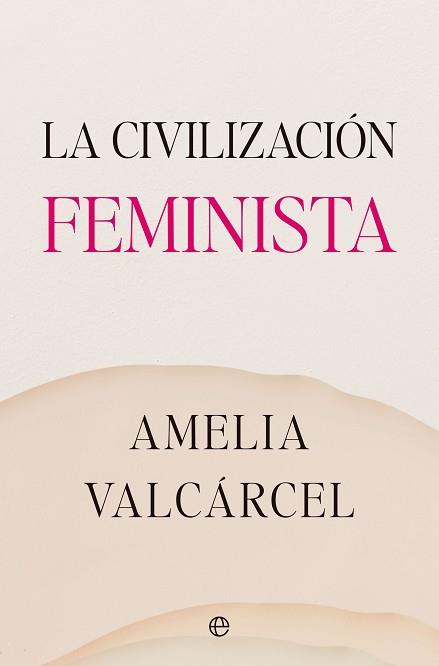 CIVILIZACIÓN FEMINISTA, LA | 9788413845821 | VALCÁRCEL, AMELIA | Llibreria L'Illa - Llibreria Online de Mollet - Comprar llibres online