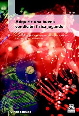 ADQUIRIR UNA BUENA CONDICION FISICA JUGANDO | 9788480191470