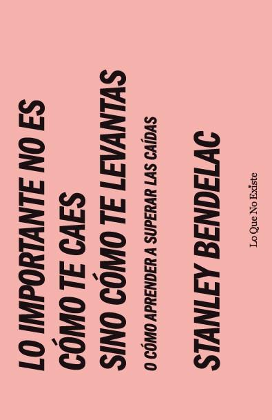 LO IMPORTANTE NO ES COMO TE CAES SINO COMO TE LEVANTAS | 9788493577988 | BENDELAC, STANLEY | Llibreria L'Illa - Llibreria Online de Mollet - Comprar llibres online