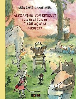 ALEXANDER VON BESCUIT I LA RECERCA DE L’ABRAÇADA PERFECTA | 9788418821738 | LAVIE, OREN | Llibreria L'Illa - Llibreria Online de Mollet - Comprar llibres online