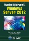 DOMINE MICROSOFT WINDOWS SERVER 2012 | 9788499642505 | RAYA CABRERA, JOSÉ LUIS/RAYA GONZÁLEZ, LAURA