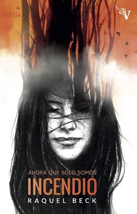 AHORA QUE SÓLO SOMOS INCENDIO | 9788417096267 | BECK, RAQUEL | Llibreria L'Illa - Llibreria Online de Mollet - Comprar llibres online